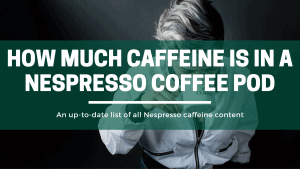 How Much Caffeine Is In A Nespresso Coffee Pod