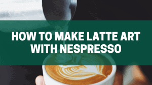 How to make latte art with nespresso