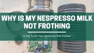 Aerocinno milk frother not frothing 6 tips to fix nespresso machine not frothing