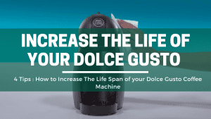 Green Pods How to increase the life span of your dolce gusto coffee machine