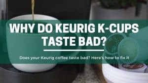 The Green Pods Why my keurig k cups taste bad and how to fix it