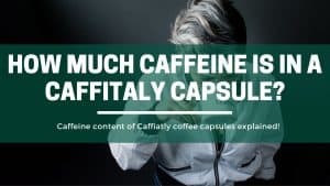 The Green Pods How much caffeine is in a caffitaly coffee pod explained