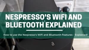 Green Pods How to use the Nespressos WiFi and Bluetooth Features