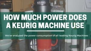 Green Pods How much poer does a keurig machine use explained