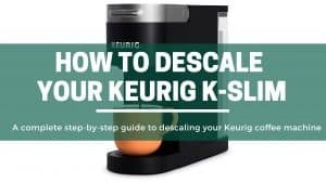 Green Pods How to descale your keurig k slim coffee machine complete guide