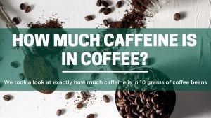 Green Pods How much caffeine is there in 10 grams of coffee beans